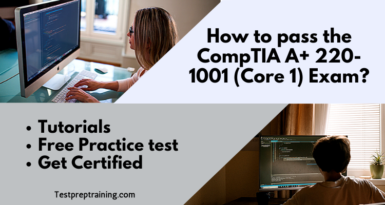 How to pass the CompTIA A+ 220-1001 (Core 1) Exam