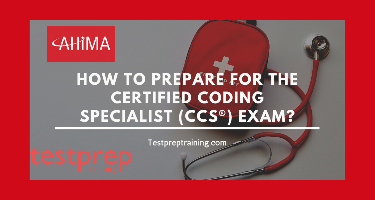 How to prepare for the Certified Coding Specialist (CCS®) exam?
