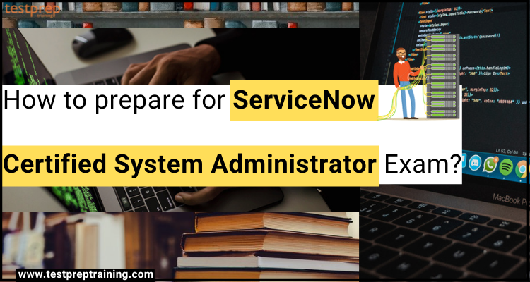 ServiceNow Certified System Administrator Exam