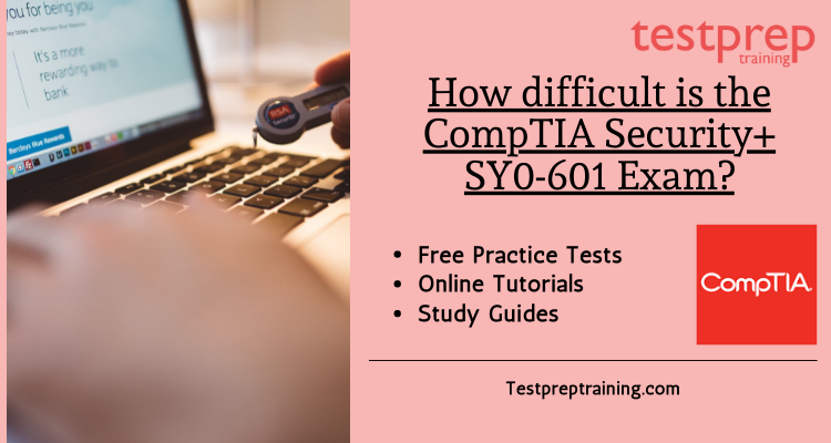 How difficult is the CompTIA Security+ SY0-601 Exam?