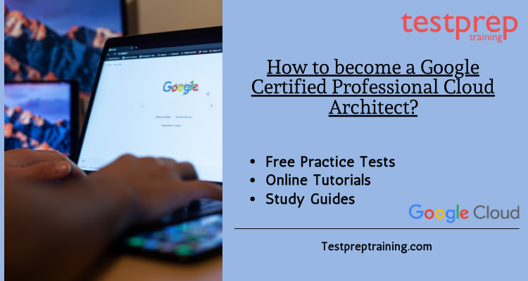 How to become a Google Certified Professional Cloud Architect?