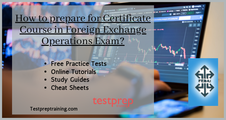 How to prepare for Certificate Course in Foreign Exchange Operations Exam?