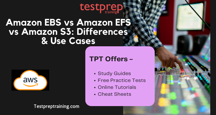 Amazon EBS vs Amazon EFS vs Amazon S3: Differences & Use Cases
