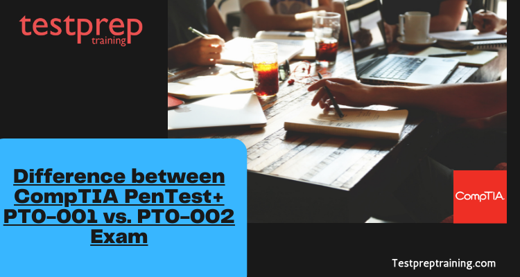 Difference between CompTIA PenTest+ PT0-001 vs. PT0-002 Exam