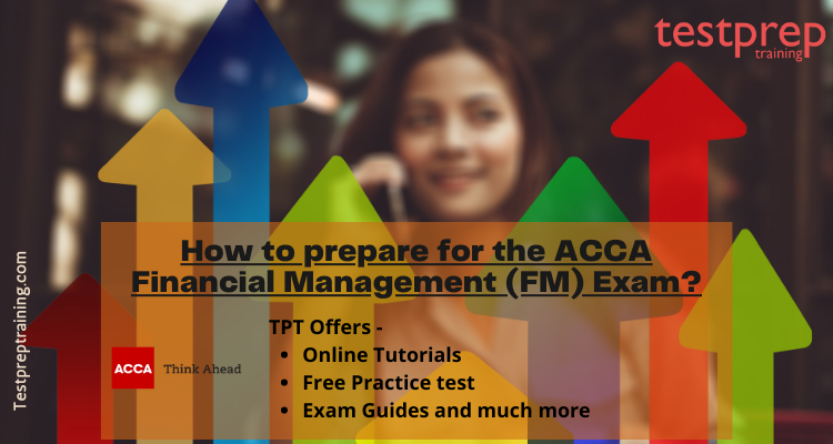 How to prepare for the ACCA Financial Management (FM) Exam?