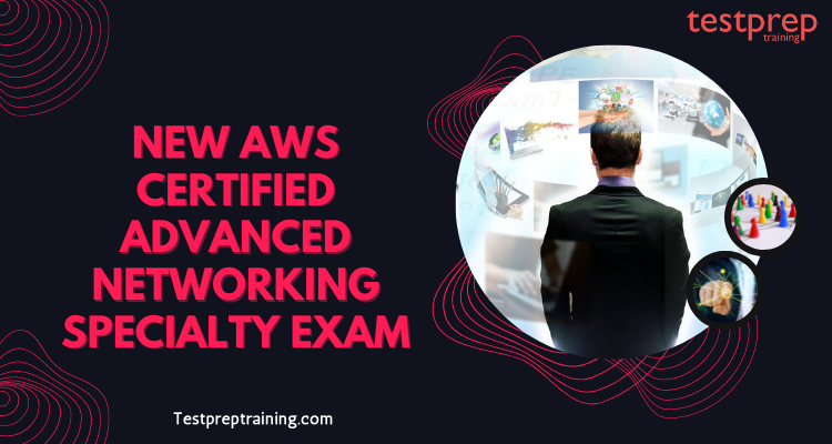 New AWS Certified Advanced Networking Specialty Exam