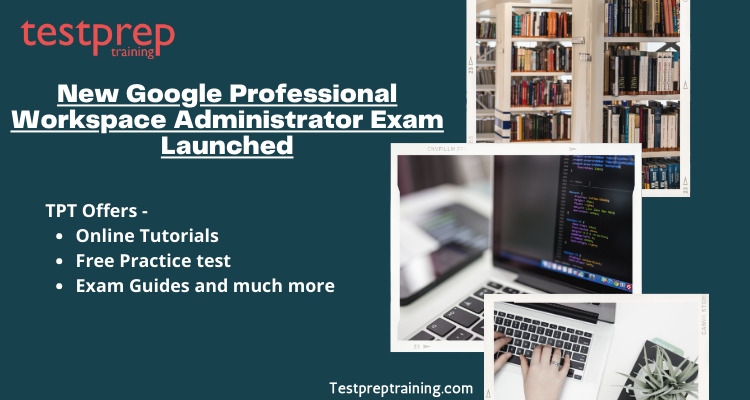 New Google Professional Workspace Administrator Exam Launched