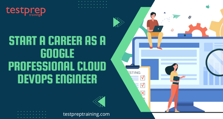 start a career as a Google Professional Cloud DevOps Engineer