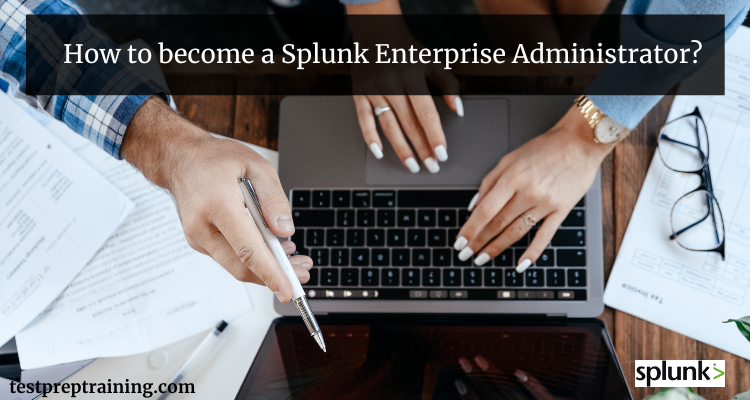 Become a Splunk Enterprise Administrator