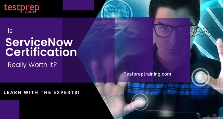 Is ServiceNow Certification Really Worth it?