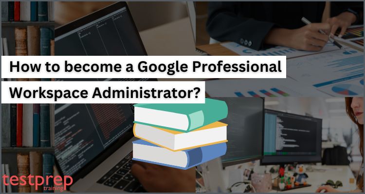 Google Professional Workspace Administrator