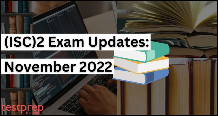 (ISC)2 Exam Updates November 2022