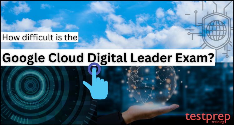 How difficult is the Google Cloud Digital Leader Exam?