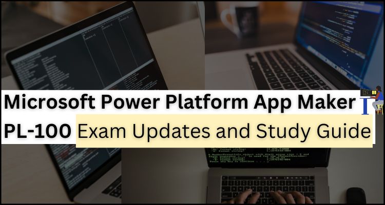 Microsoft Power Platform App Maker PL-100 Exam Updates and Study Guide