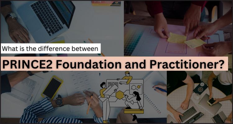 What is the difference between PRINCE2 Foundation and Practitioner