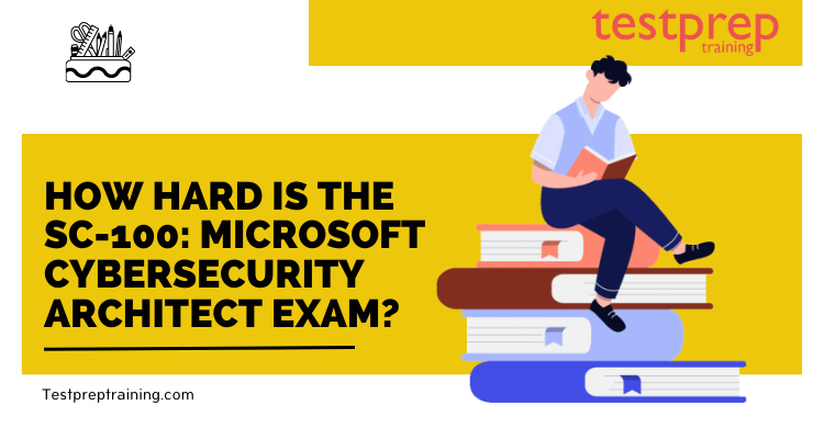How hard is the SC-100: Microsoft Cybersecurity Architect Exam?