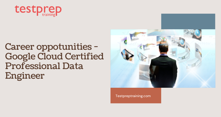 Career oppotunities - Google Cloud Certified Professional Data Engineer