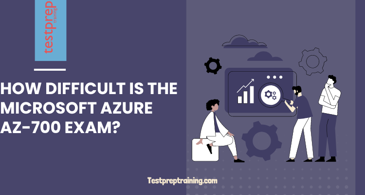 How difficult is the Microsoft Azure AZ-700 Exam?