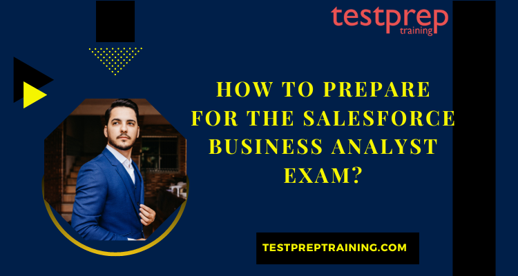 How to prepare for the Salesforce Business Analyst Exam?