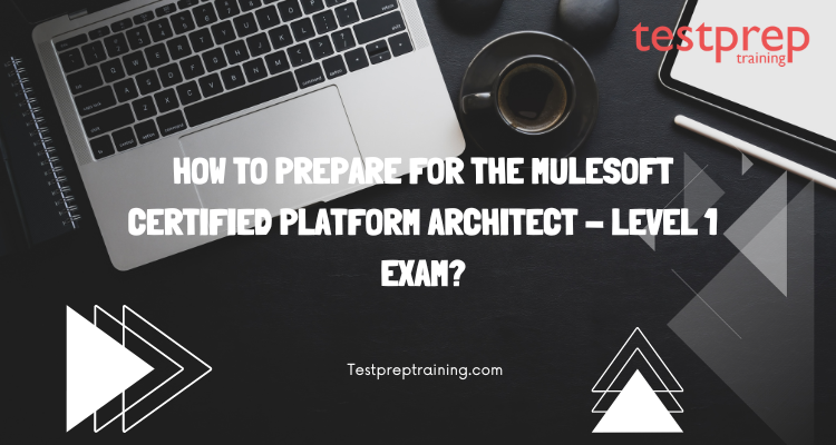 prepare for the MuleSoft Certified Platform Architect - Level 1 Exam?