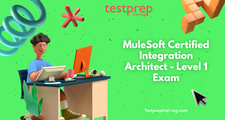 the MuleSoft Certified Integration Architect - Level 1 Exam?