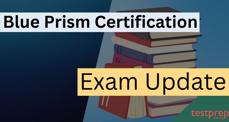 Blue Prism Certification Exam Update
