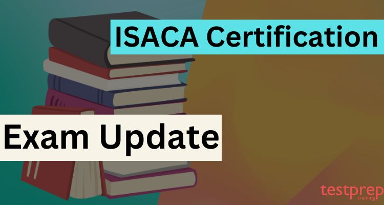 ISACA Certification Exam Update