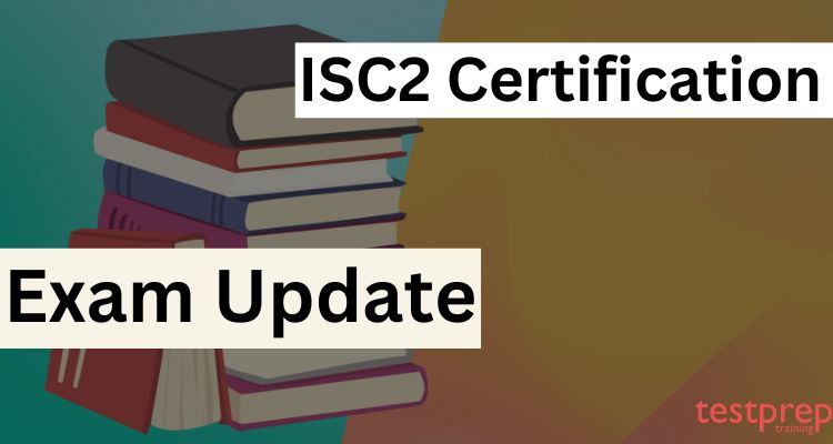 ISC2 Certification Exam Update