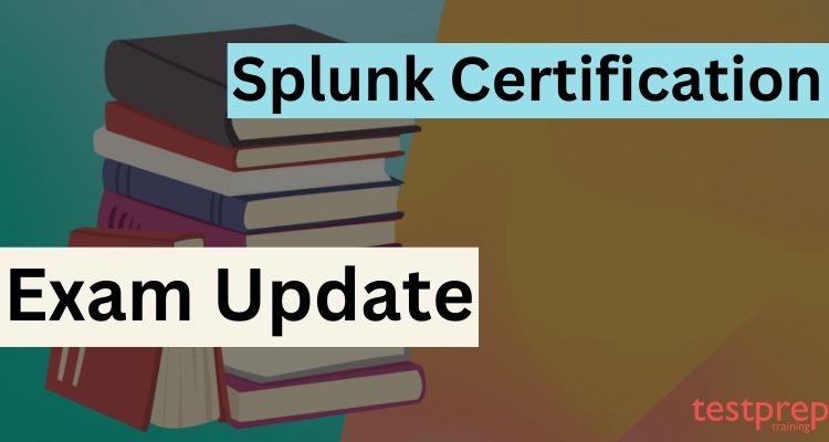 Splunk Certification Exam Updates