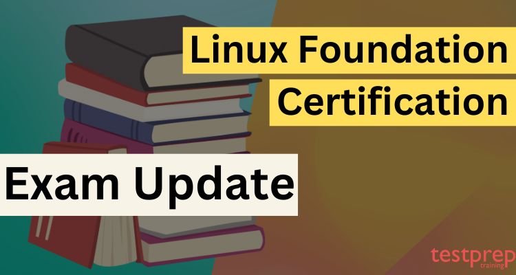 Linux Foundation Certification Exam Updates