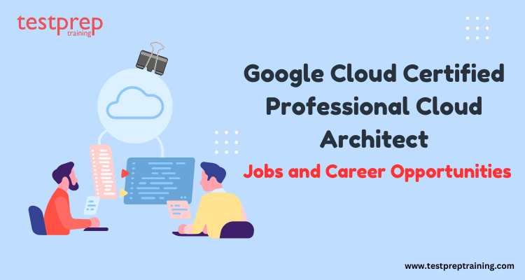 Google Professional Cloud Architect Career Opportunities