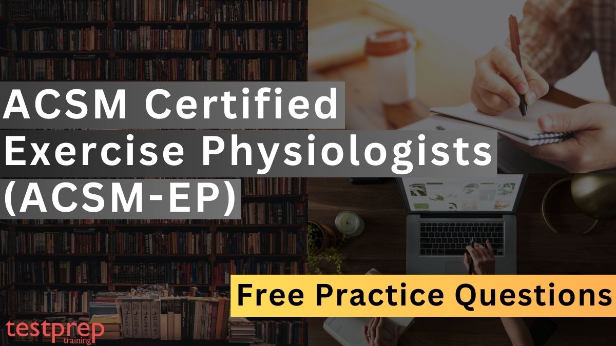 ACSM Certified Exercise Physiologists (ACSM-EP) Free Questions