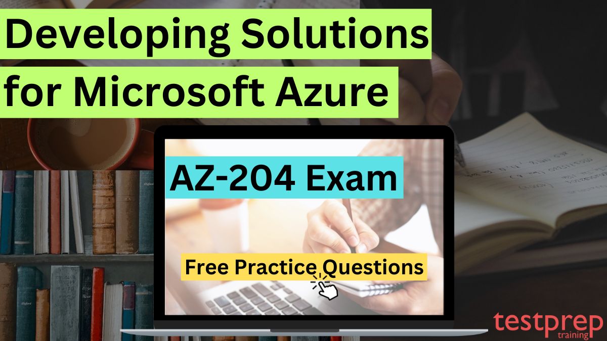 Developing Solutions for Microsoft Azure AZ-204 Free Questions