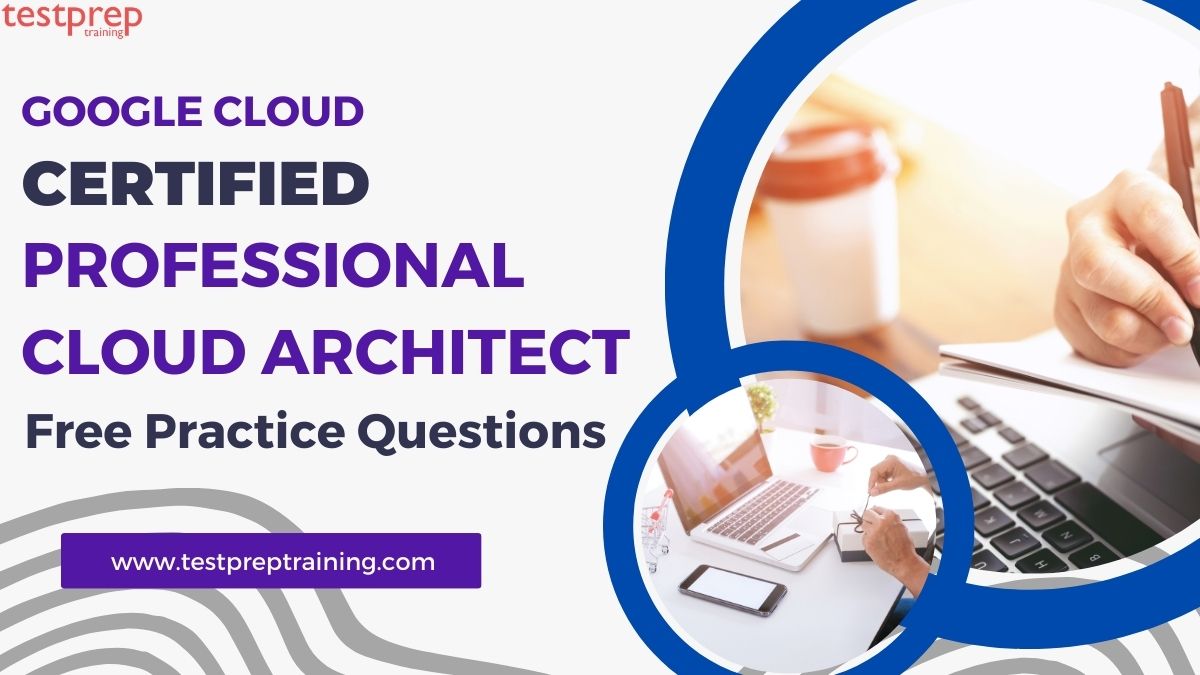 Google Cloud Certified Professional Cloud Architect Free Questions