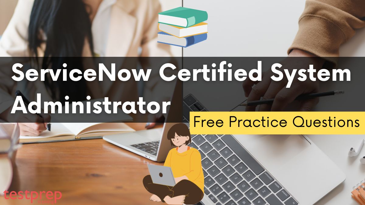 ServiceNow Certified System Administrator Free Questions
