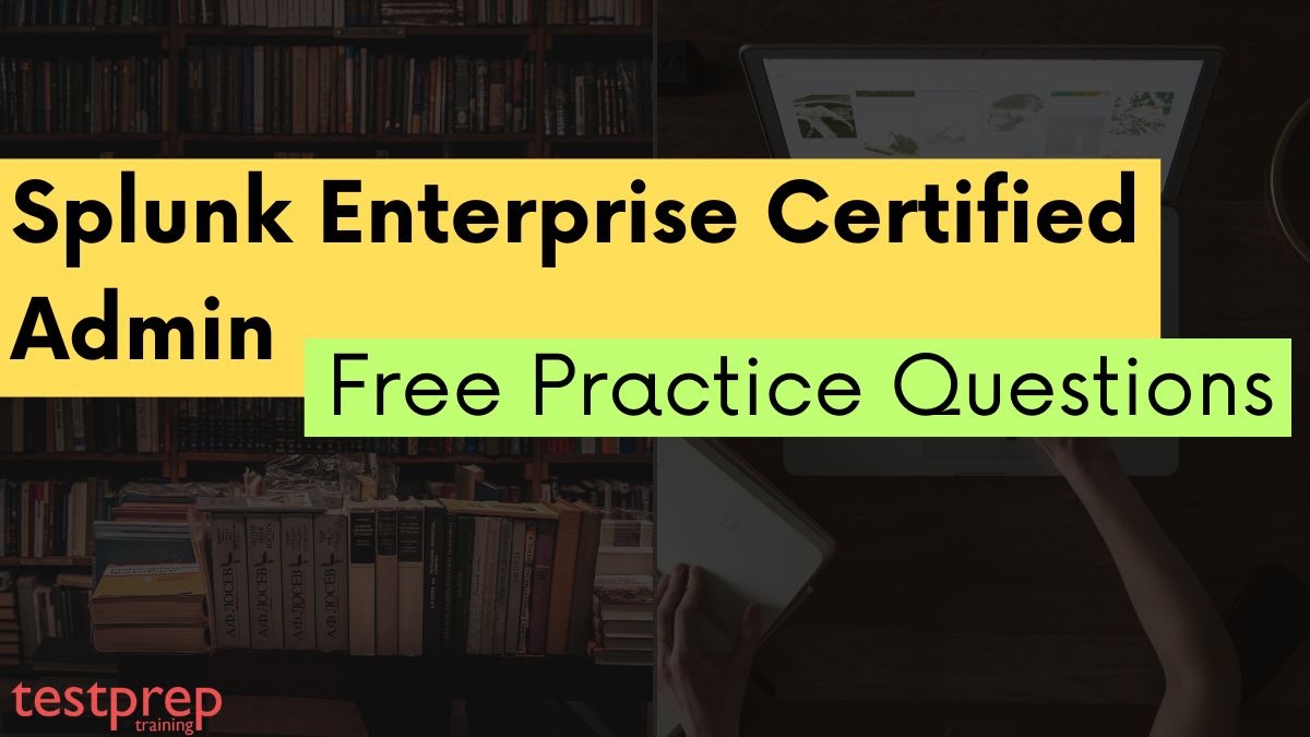 Splunk Enterprise Certified Admin Free Questions