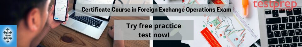 Certificate Course in Foreign Exchange Operations Free Questions