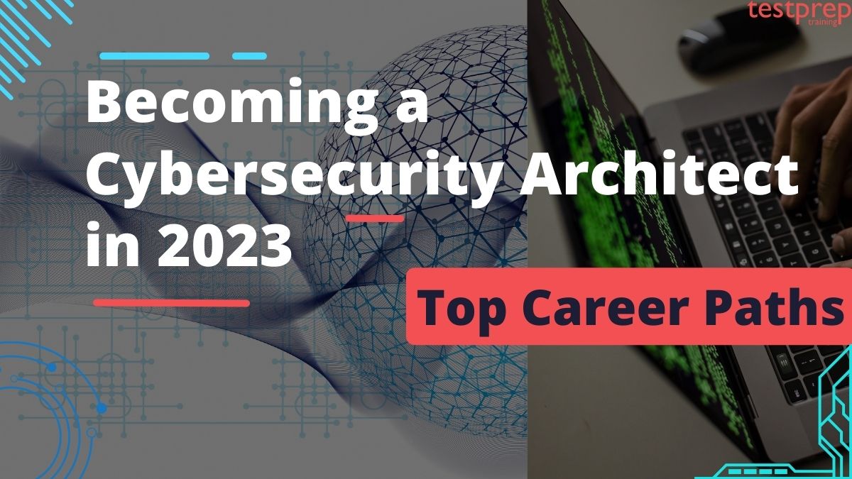 Becoming a Cybersecurity Architect in 2023 Top Career Paths