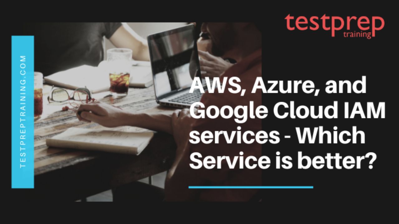 AWS, Azure, and Google Cloud IAM services - Which Service is better