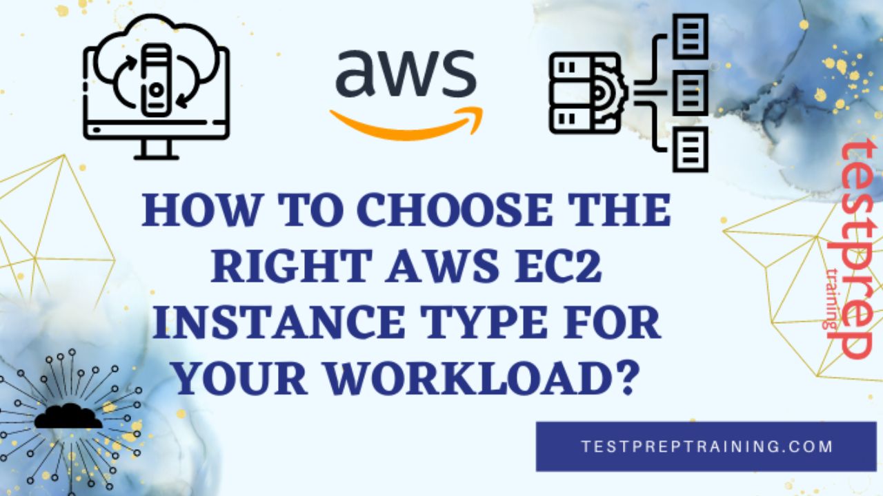How to choose the Right AWS EC2 Instance Type for Your Workload?