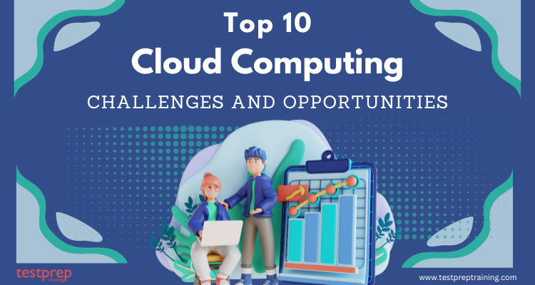 Top 10 Cloud Computing Challenges and Opportunities