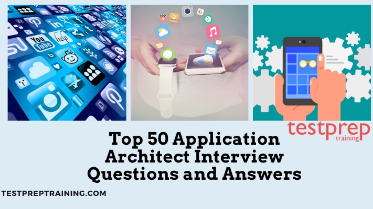Top 50 Application Architect Interview Questions and Answers