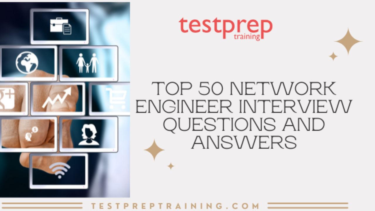 Top 50 Network Engineer Interview Questions and Answers