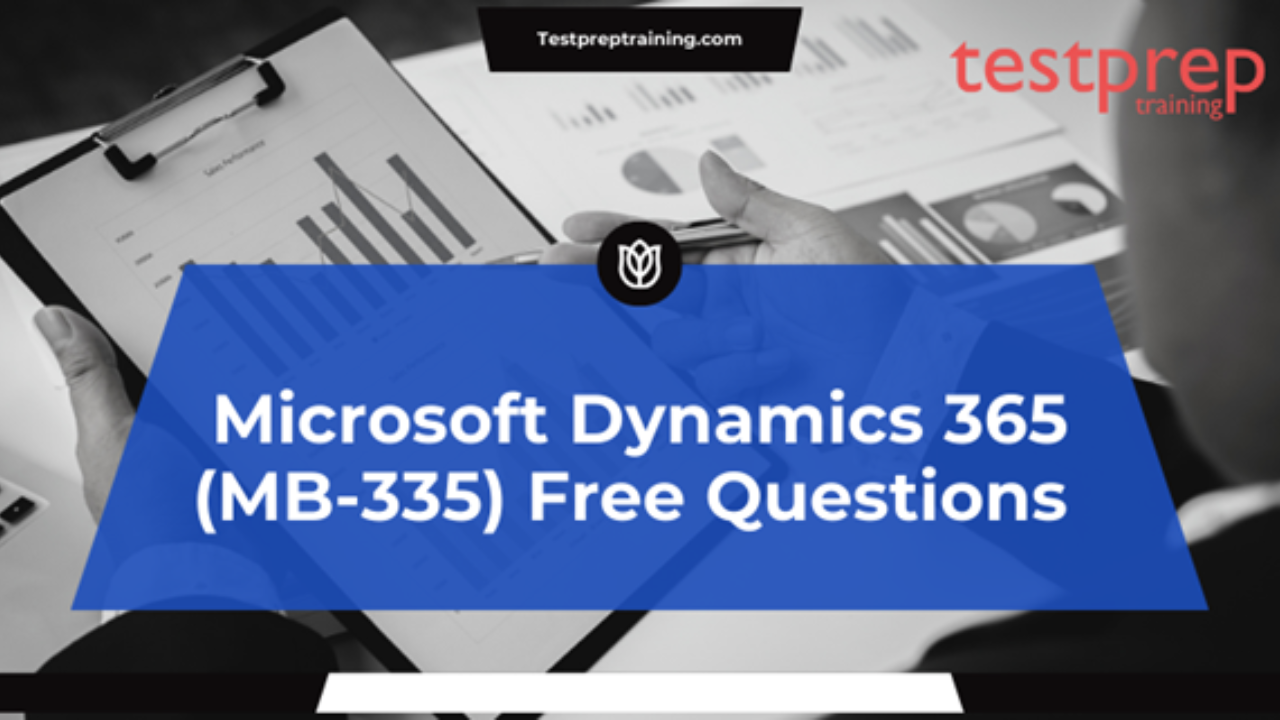 Microsoft Dynamics 365 (MB-335) Free Questions