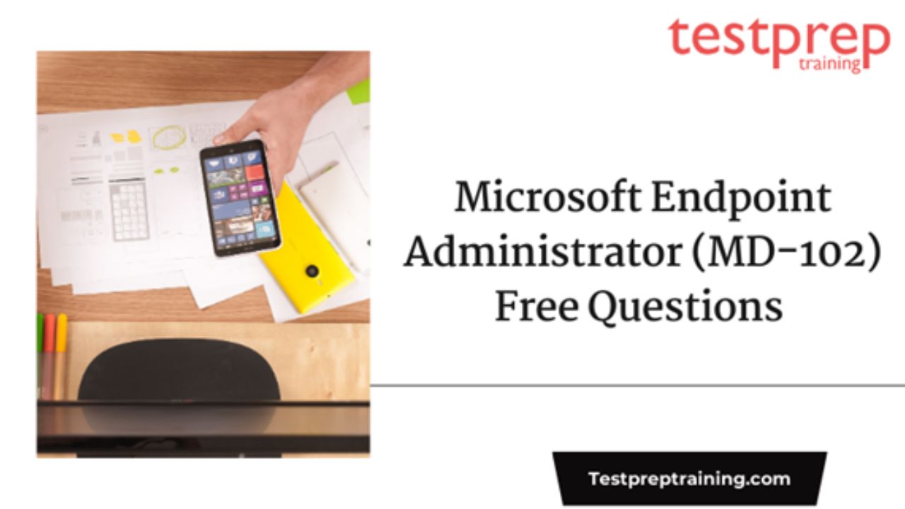 Microsoft Endpoint Administrator (MD-102) Free Questions