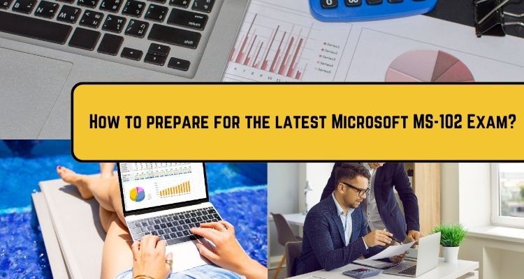 How to prepare for the Microsoft MS-102 Exam