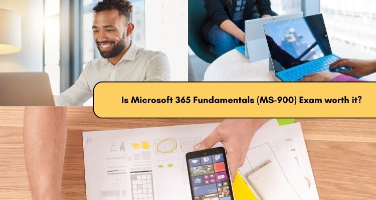 Is Microsoft 365 Fundamentals (MS-900) Exam worth it