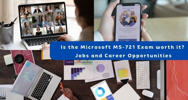 Is the Microsoft MS-721 Exam worth it
