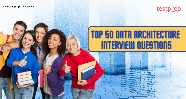 Top 50 Data Architecture Interview Questions