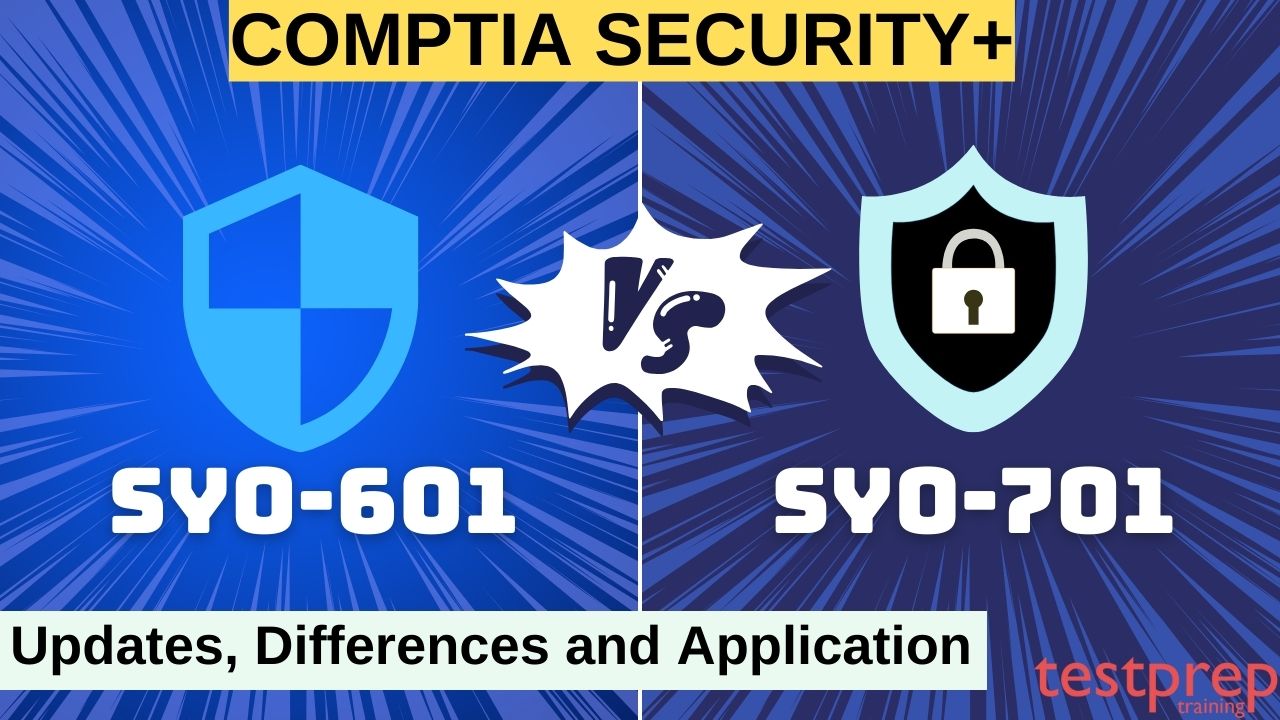 CompTIA Security+ SY0-601 versus SY0-701 Updates, Differences and Application